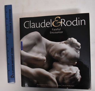 Item #178218 Camille Claudel & Rodin: fateful encounter. Claudel, Camille, Auguste Rodin