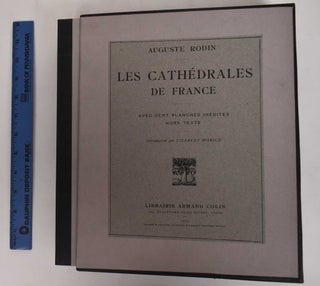Item #178227 Les Cathedrales de France: avec cent planches inedites hors texte. Auguste Rodin,...