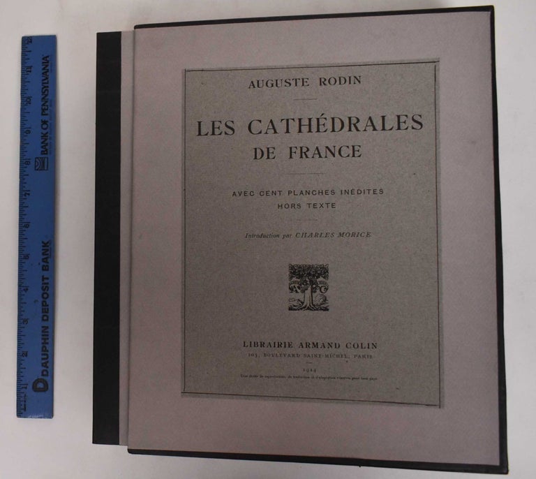Item #178227 Les Cathedrales de France: avec cent planches inedites hors texte. Auguste Rodin, Charles Morice.