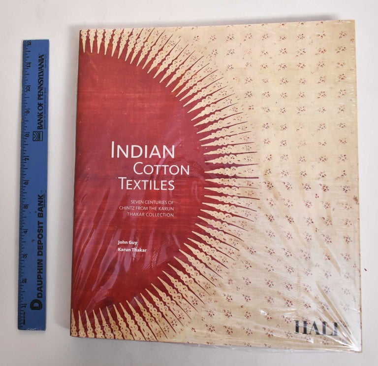 Item #178234 Indian Cotton Textiles: Seven Centuries of Chintz from the Karun Thakar Collection. John Guy, Karun Thaker.