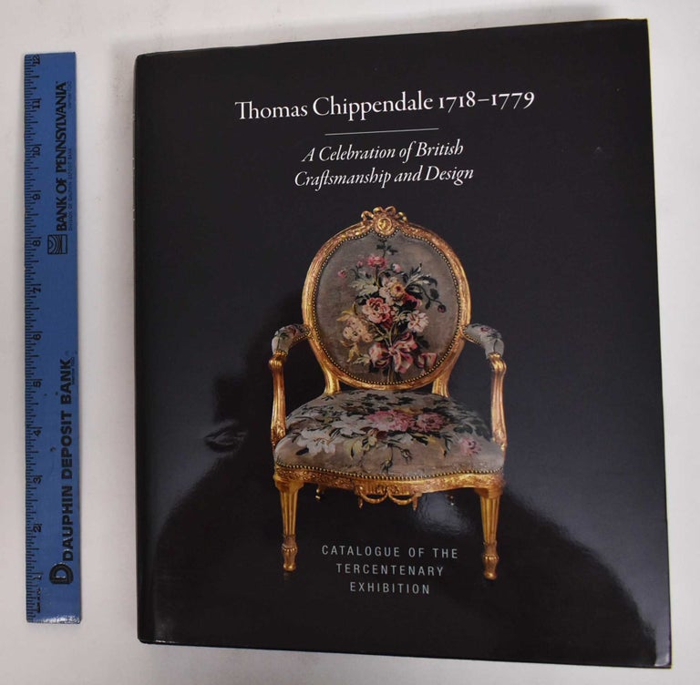 Item #178257 Thomas Chippendale 1718-1799: A Celebration of British Craftsmanship and Design. Adam Bowett, Thomas Chippendale, James Lomax.