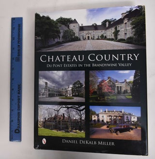 Item #178258 Chateau Country: DuPont Estates in the Brandywine Valley. Daniel Dekalb Miller