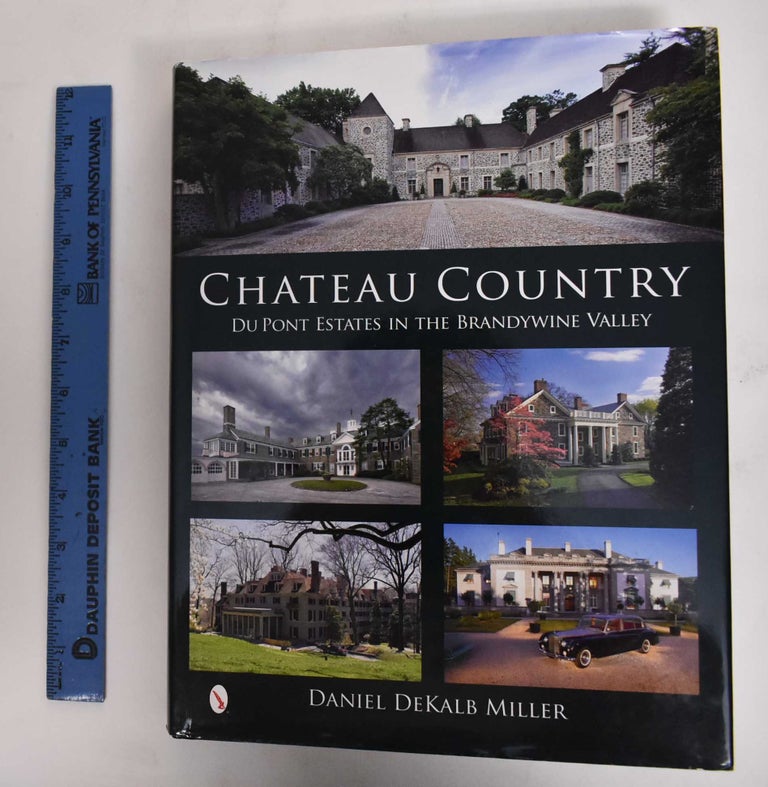 Item #178258 Chateau Country: DuPont Estates in the Brandywine Valley. Daniel Dekalb Miller.