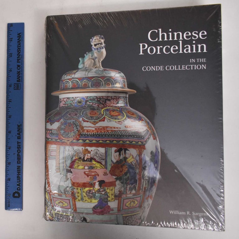 Item #178259 Chinese Porcelain in the Conde Collection. William R. Sargent, Maria Bonta De La Pezuela.