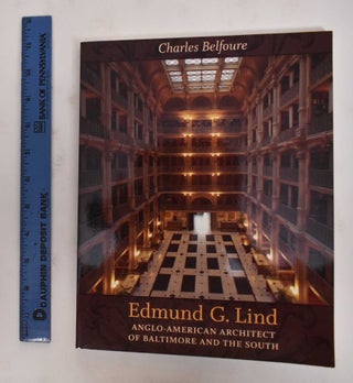 Item #178306 Edmund G. Lind: Anglo-American Architect of Baltimore and the South. Charles...