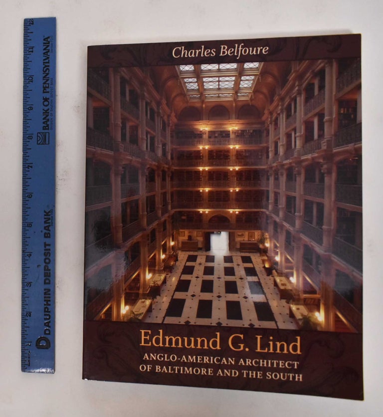 Item #178306 Edmund G. Lind: Anglo-American Architect of Baltimore and the South. Charles Belfoure, Calder Loth.