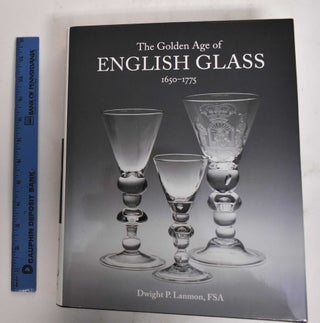 Item #178311 The golden age of English glass: 1650-1775. Dwight P. Lanmon