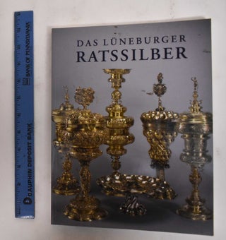 Item #178322 Das Luneburger Ratssilber. Stefan Bursche