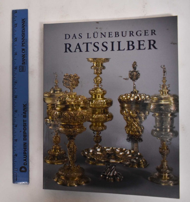 Item #178322 Das Luneburger Ratssilber. Stefan Bursche.