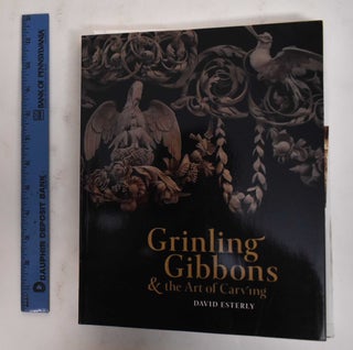 Item #178325 Grinling Gibbons and the Art of Carving. David Esterly