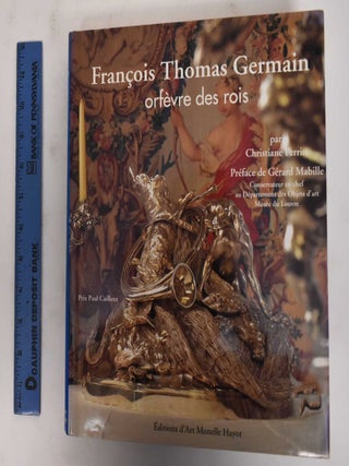 Item #178372 Francois Thomas Germain: Orfevre des Rois. Christiane Perrin