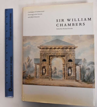 Item #178407 Sir William Chambers. William Chambers, Michael Snodin, John Harris
