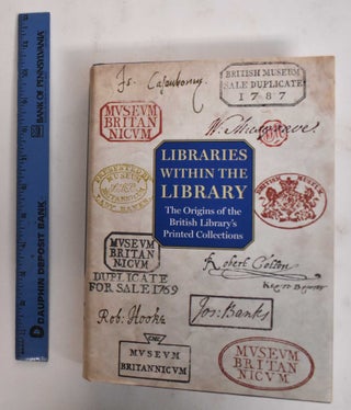 Item #178416 Libraries within the Library: the Origins of the British Library's Printed...