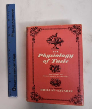 Item #178426 the Physiology of Taste. Jean Anthelme Brillat-Savarin