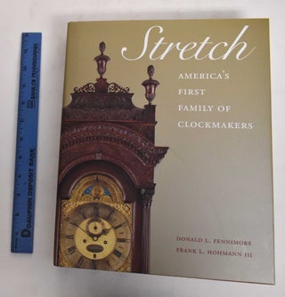 Item #178429 Stretch: America's First Family of Clockmakers. Donald L. Fennimore, Frank L....