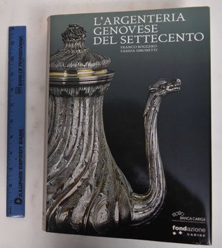 Item #178431 L'Argenteria Genovese Del Settecento. Franco Boggero, Farida Simonetti