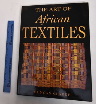 Item #178446 The Art Of African Textiles. Duncan Clarke