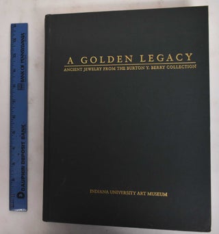 Item #178449 A Golden Legacy: Ancient Jewelry From The Burton Y. Berry Collection. Wolf Rudolph,...