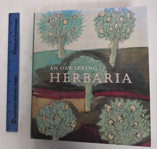 Item #178452 An Oak Spring Herbaria: Herbs and Herbals From the Fourteenth to the Nineteenth...