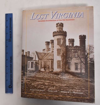 Item #178453 Lost Virginia: Vanished Architecture of the Old Dominion. Bryan Clark Green, Calder...