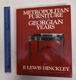 Item #178462 Metropolitan Furniture of the Georgian Years. F. Lewis Hinckley