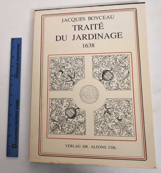 Item #178466 Traite du Jardinage Selon les Raisons de la Nature et de l'Art. Jacques Boyceau de...