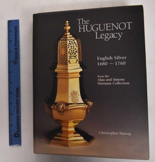 Item #178470 The Huguenot Legacy: English Silver, 1680 - 1760 from The Alan and Simone Hartmann...