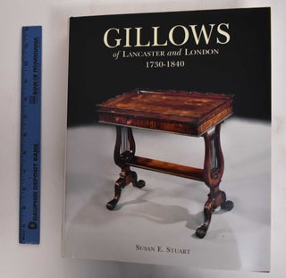 Gillows of Lancaster and London, 1730-1840: Cabinet Makers and International Merchants: A Furniture and Business History