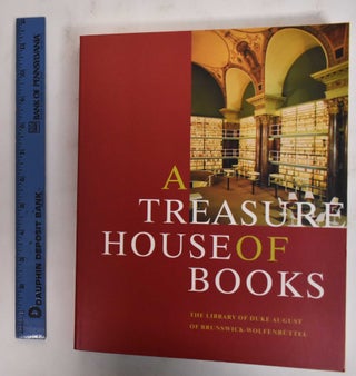 Item #178480 A Treasure House of Books: The Library of Duke August of Brunswick-Wolfenbuttel....