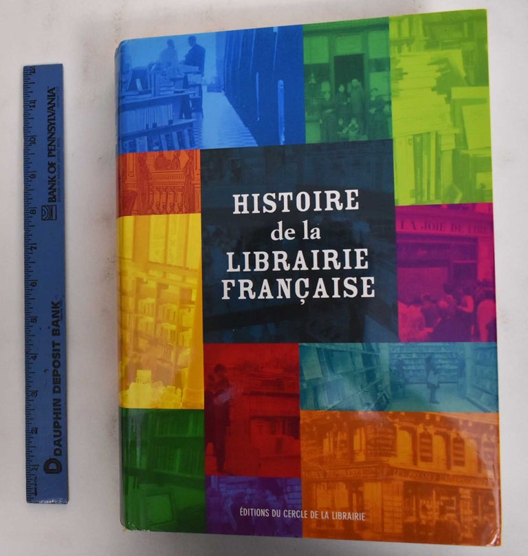 Item #178483 Histoire de la Librairie Francaise. Frederique Leblanc, Patricia Sorel, Jean-Francois Loisy.
