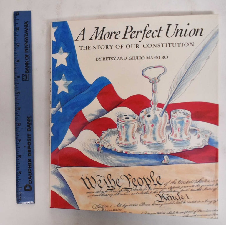 Item #178487 A More Perfect Union; The Story of our Constitution. Betsy Maestro, Giulio Maestro.