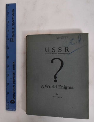 Item #178496 USSR (Union of Socialist Soviet Republic): A World Enigma. Ivy Lee