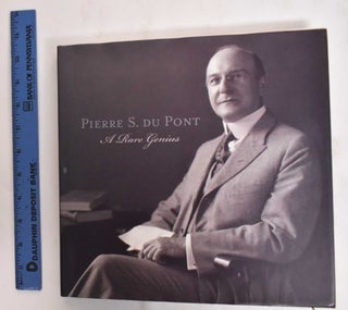 Pierre S. Du Pont: A Rare Genius