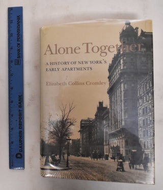 Item #178519 Alone Together: A History Of New York's Early Apartments. Elizabeth Cromley Collins