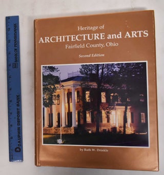 Item #178522 Heritage of Architecture and Arts, Fairfield County, Ohio. Ruth W. Drinkle