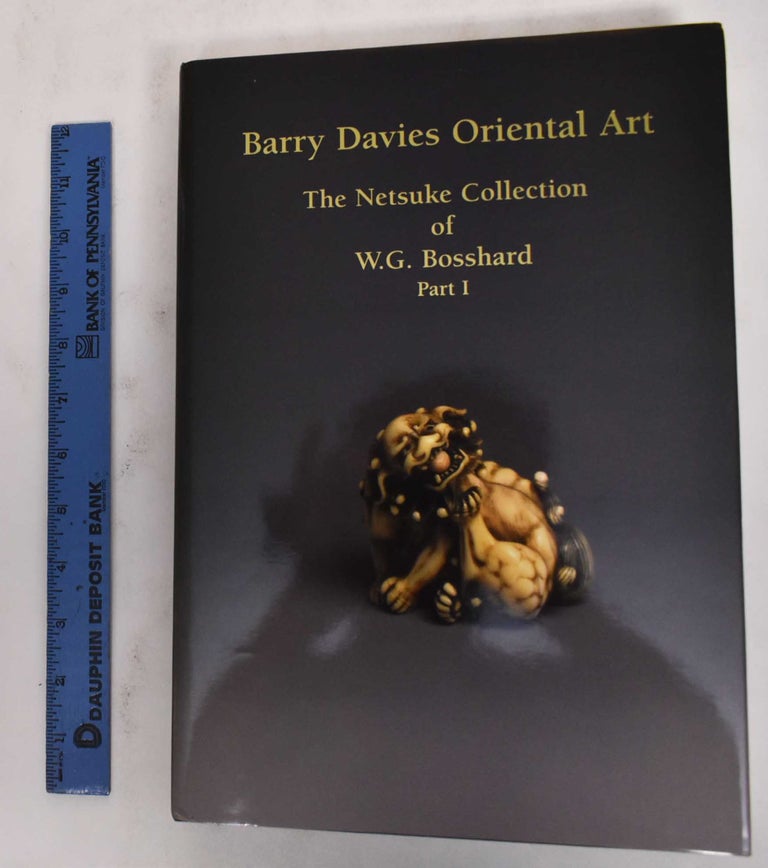 Item #178533 The Netsuke Collection of W.G. Bosshard, Part 1: An Exhibition of Important Netsuke. Barry Davies Oriental Art.