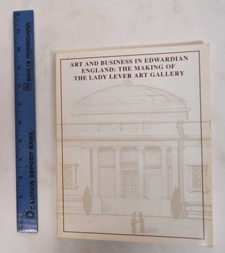 Item #178554 Art And Business In Edwardian England: The Making Of The Lady Lever Art Gallery....