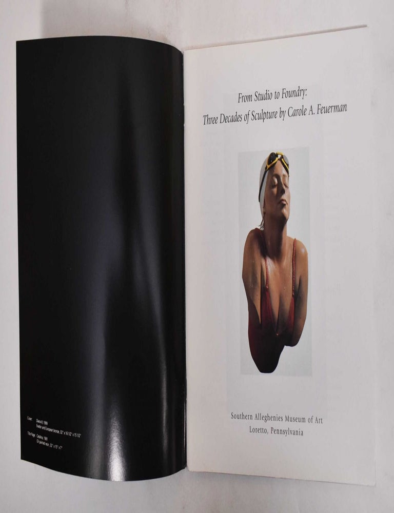 Item #178560 From Studio to Foundry: Three Decades of Sculpture by Carole A. Feuerman. Carole A. Feuerman.