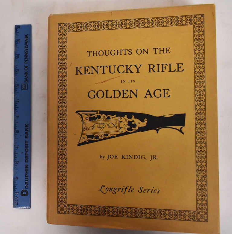 Item #178601 Thoughts on the Kentucky Rifle in its Golden Age. Joe Kindig.