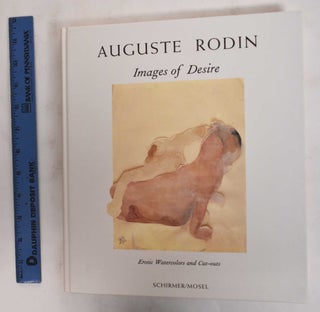 Item #178609 Auguste Rodin: Images of Desire, Erotic Watercolors and Cut-Outs. Anne-Marie Bonnet