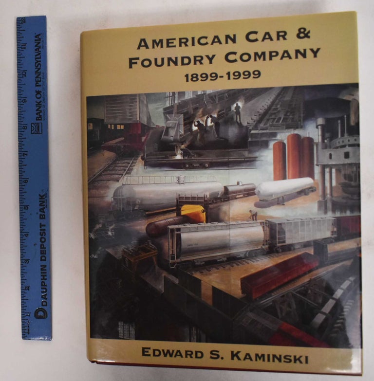 Item #178630 American Car & Foundry Company, 1899-1999. Edward S. Kaminski.
