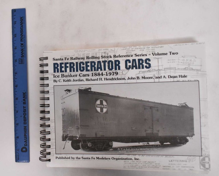 Item #178633 Santa Fe Railway Rolling Stock Reference Series Vol. 2: Refrigerator Cars and Ice Bunker Cars, 1884-1979. C. Keith Jordan, Richard H. Hendrickson.