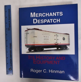 Item #178636 Merchants Despatch: Its History And Equipment. Roger C. Hinman