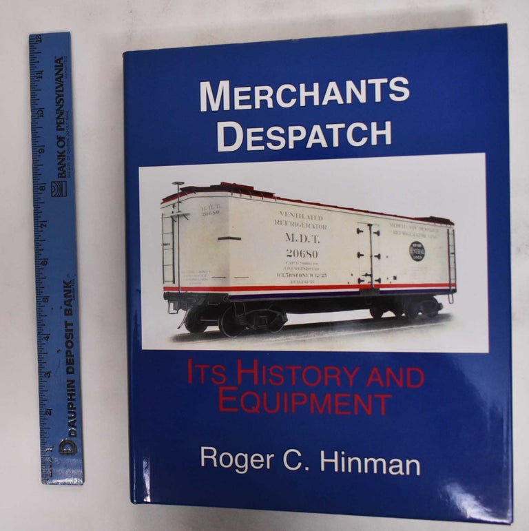 Item #178636 Merchants Despatch: Its History And Equipment. Roger C. Hinman.