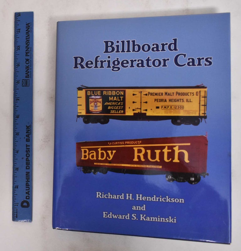 Item #178637 Billboard Refrigerator Cars. Richard H. Hendrickson, Edward S. Kaminski.