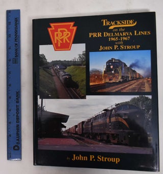 Item #178644 Trackside On the PRR Delmarva Lines 1965-1967 With John P. Stroup. John P. Stroup