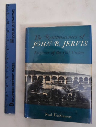 Item #178647 The Reminiscences Of John B. Jervis, Engineer Of The Old Croton. Neal FitzSimons