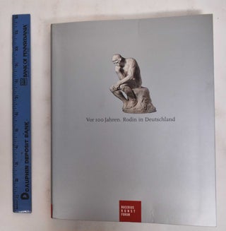 Item #178666 Vor 100 Jahren: Rodin in Deutschland. Michael Kuhlemann, Helene Pinet, Auguste Rodin
