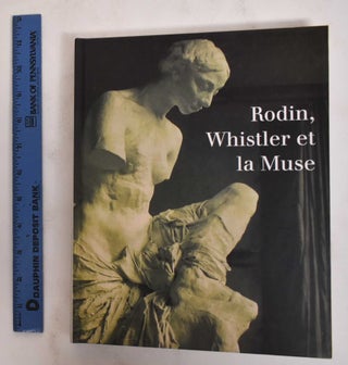 Item #178667 Rodin, Whistler et la Muse: 7 février-30 avril 1995. Auguste Rodin, Antoinette Le...