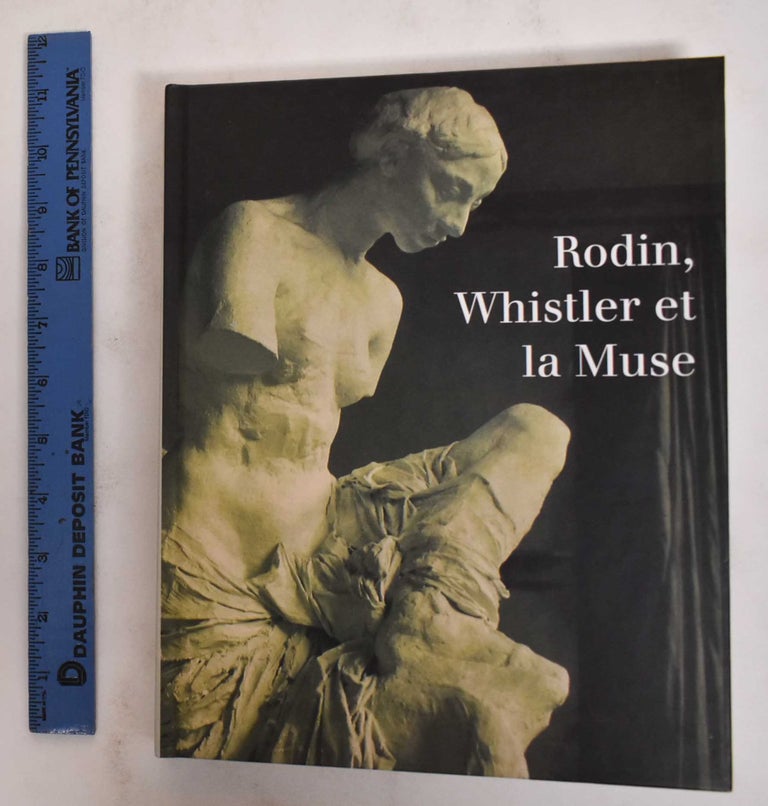 Item #178667 Rodin, Whistler et la Muse: 7 février-30 avril 1995. Auguste Rodin, Antoinette Le Normand-Romain.